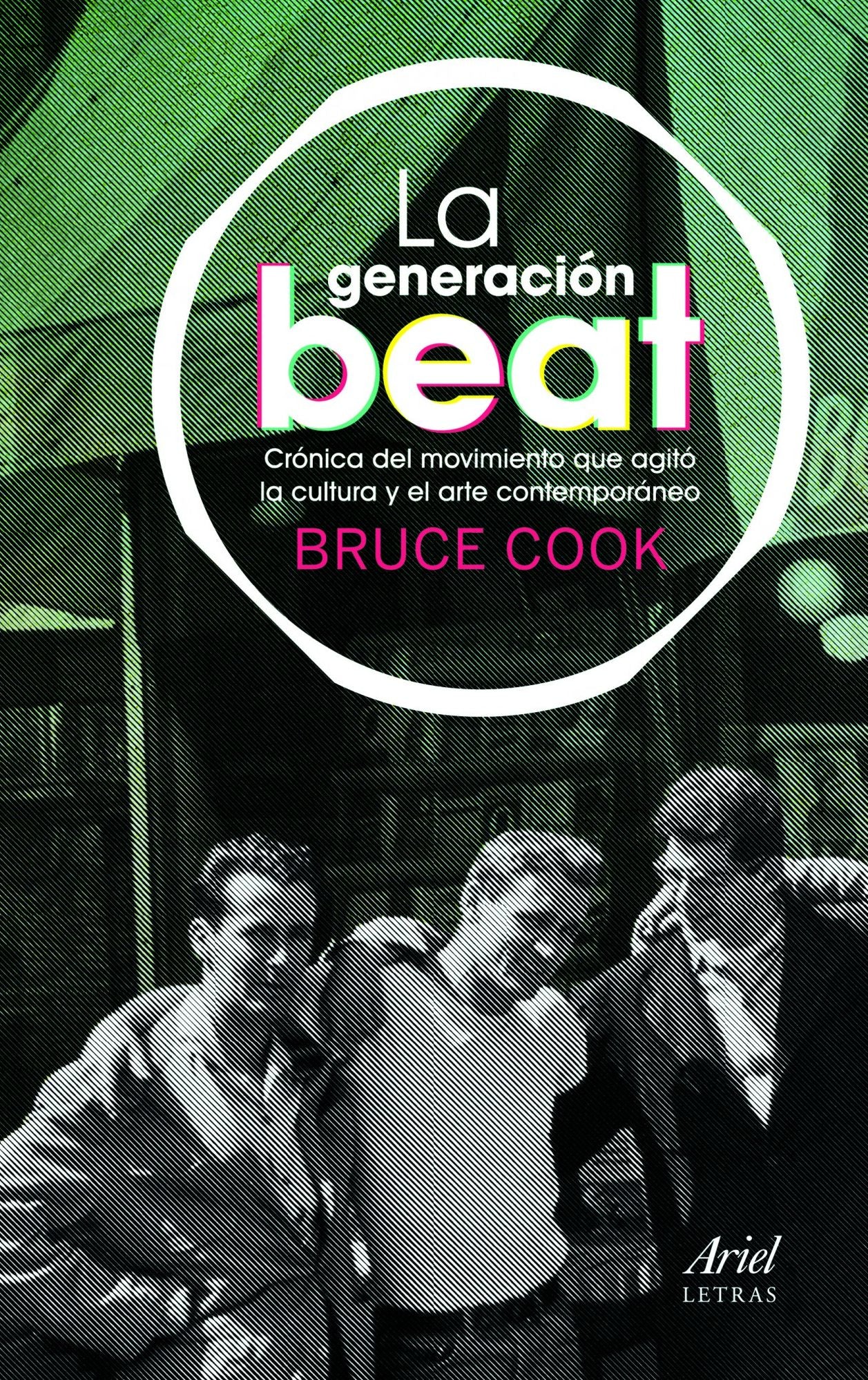 La generación beat: Crónica del movimiento que agitó la cultura y el arte contemporáneo