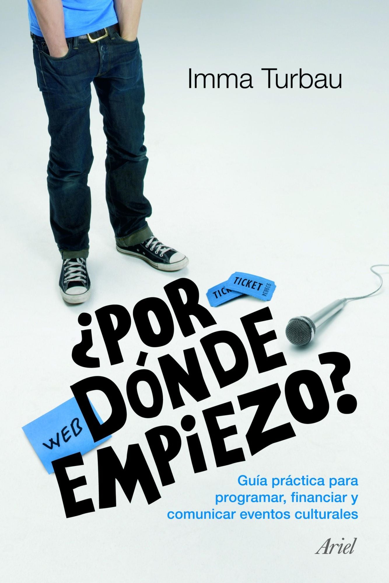 Por dónde empiezo?: Guía práctica para programar, financiar y comunicar eventos culturales