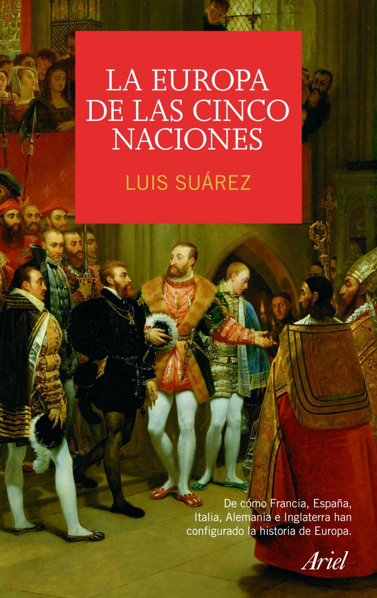 La Europa de las cinco naciones: De cómo Francia, España, Italia, Alemania e Inglaterra han configurado la histor