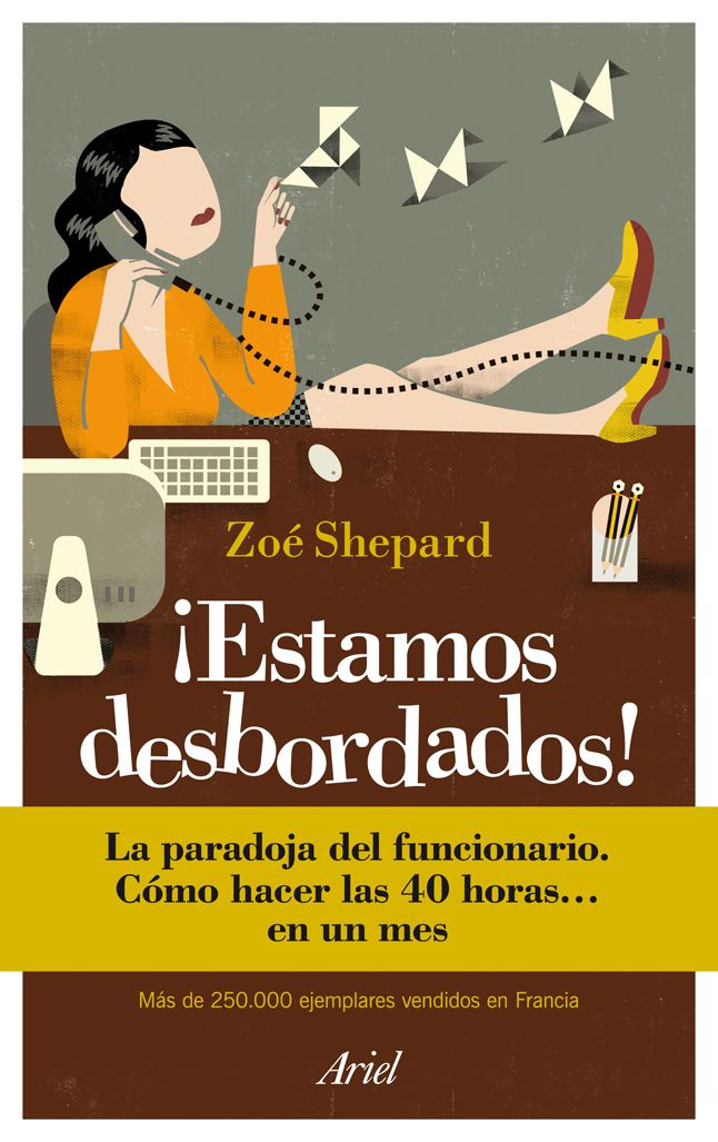 Estamos desbordados!: La paradoja del funcionario. Cómo hacer las 40 horas... en un mes