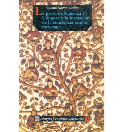 La prosa de Siguenza y Gongora y la formacion de la conciencia criolla mexicana
