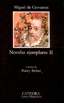 Novelas Ejemplares: El Licenciado Vidriera; la Fuerza de la Sangre; el Celoso Extremeno; la Ilustre Fregona; Las DOS Doncellas; la Senora Cornelia; el Casamiento Enganoso; el Coloquio de los Perros