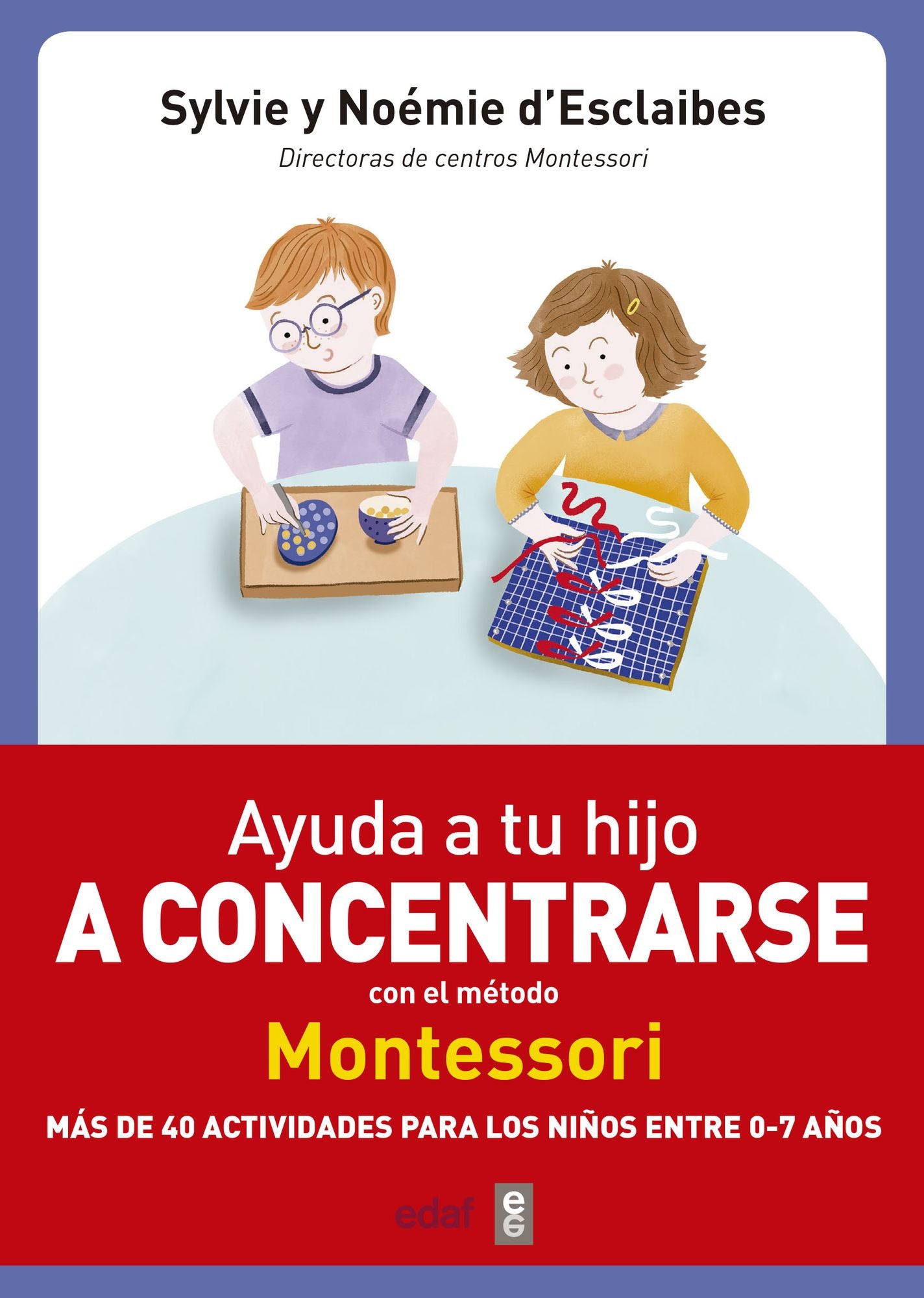 Ayuda a tu hijo a concentrarse con el m¿todo Montessori / Help Your Child to Concentrate with the Montessori Method : Mas De 40 Actividades Para Los Ninos Entre 0-7 Anos