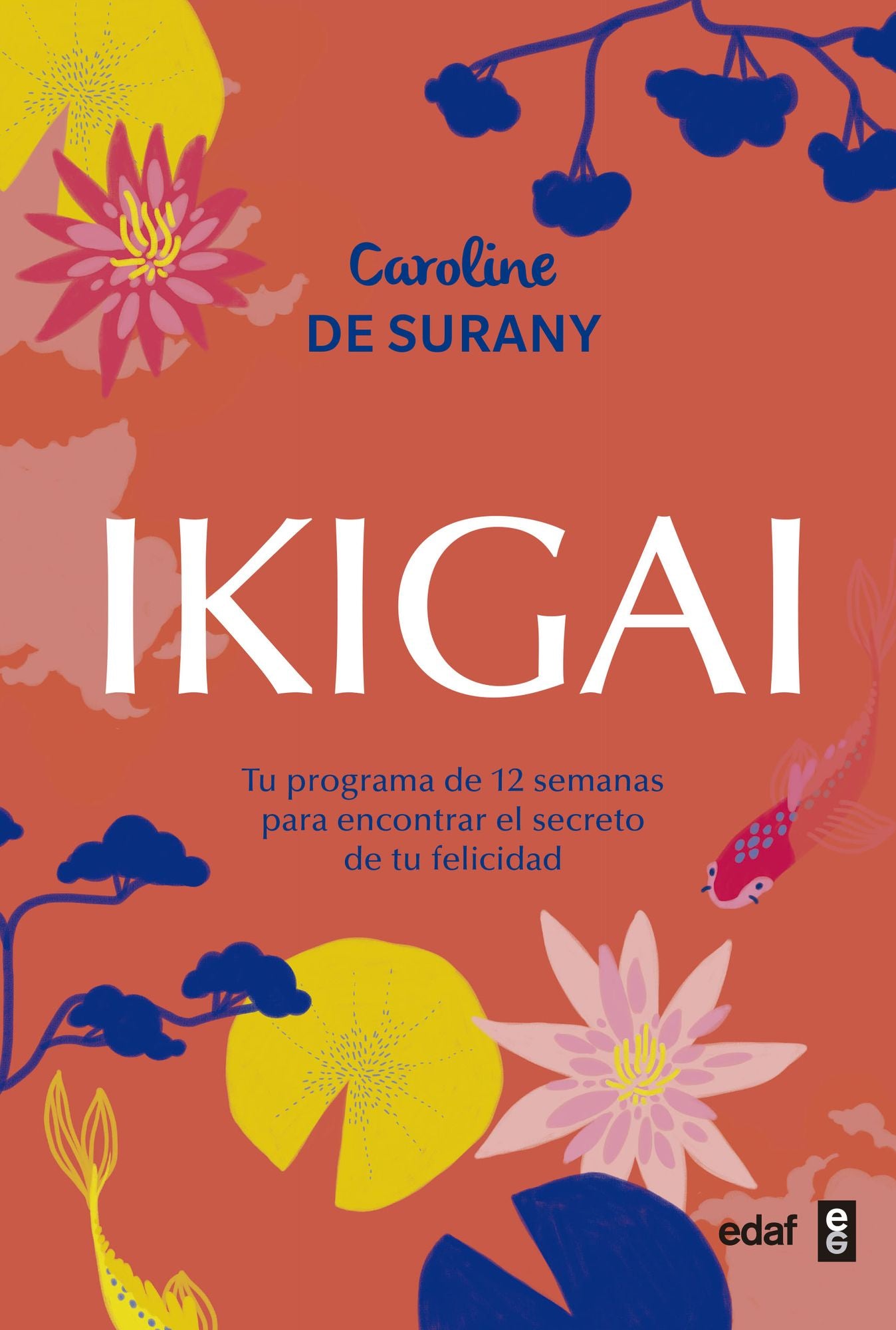 Ikigai / The Book of Ikigai : Tu Programma De 12 Semanas Para Encontrar El Secreto De Tu Felicidad