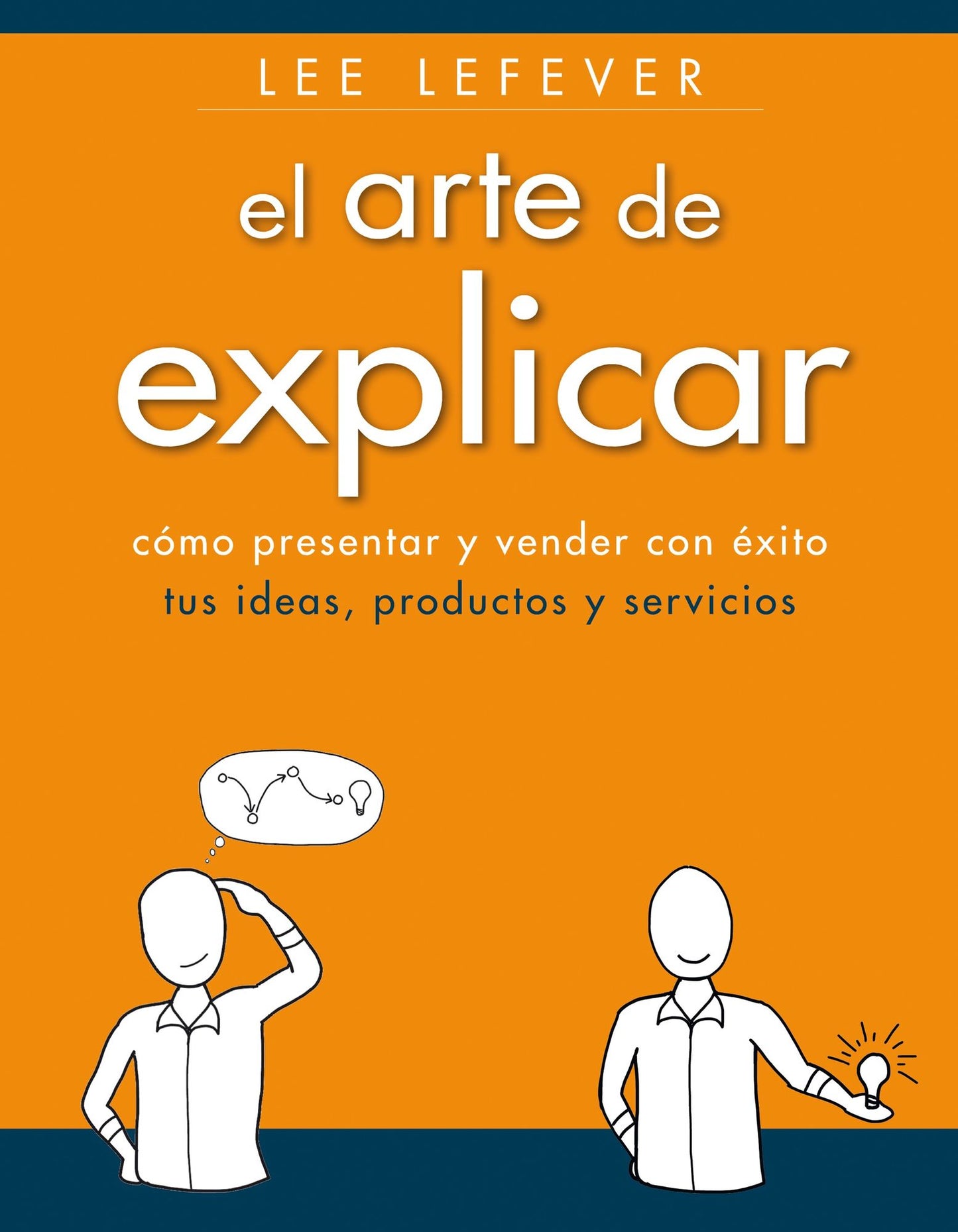 El arte de explicar. Cómo presentar y vender con éxito tus ideas, productos y servicios
