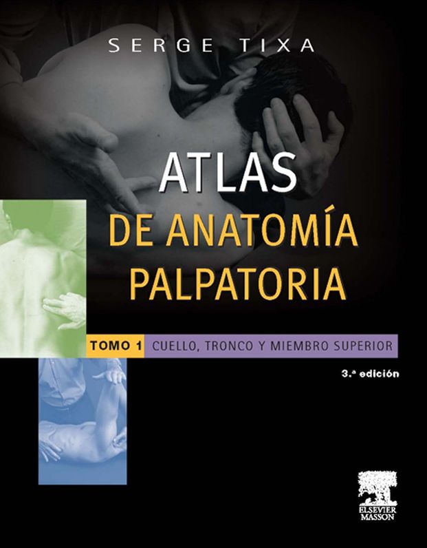 Atlas de anatomía palpatoria. Tomo 1. Cuello, tronco y miembro superior