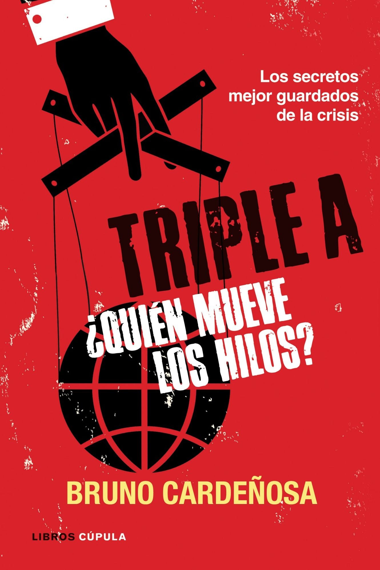 Triple A. Quién mueve los hilos?: Los secretos mejor guardados de la crisis