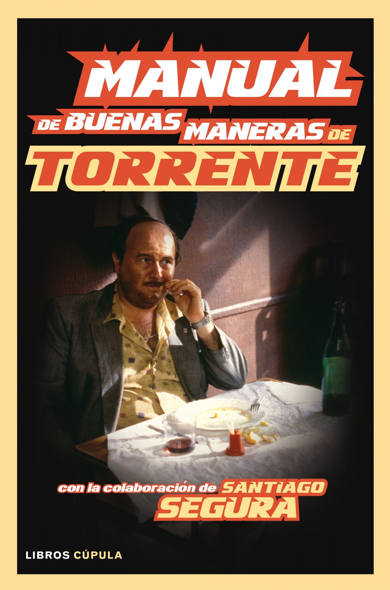 Manual de buenas maneras de Torrente: Con la colaboración de Santiago Segura