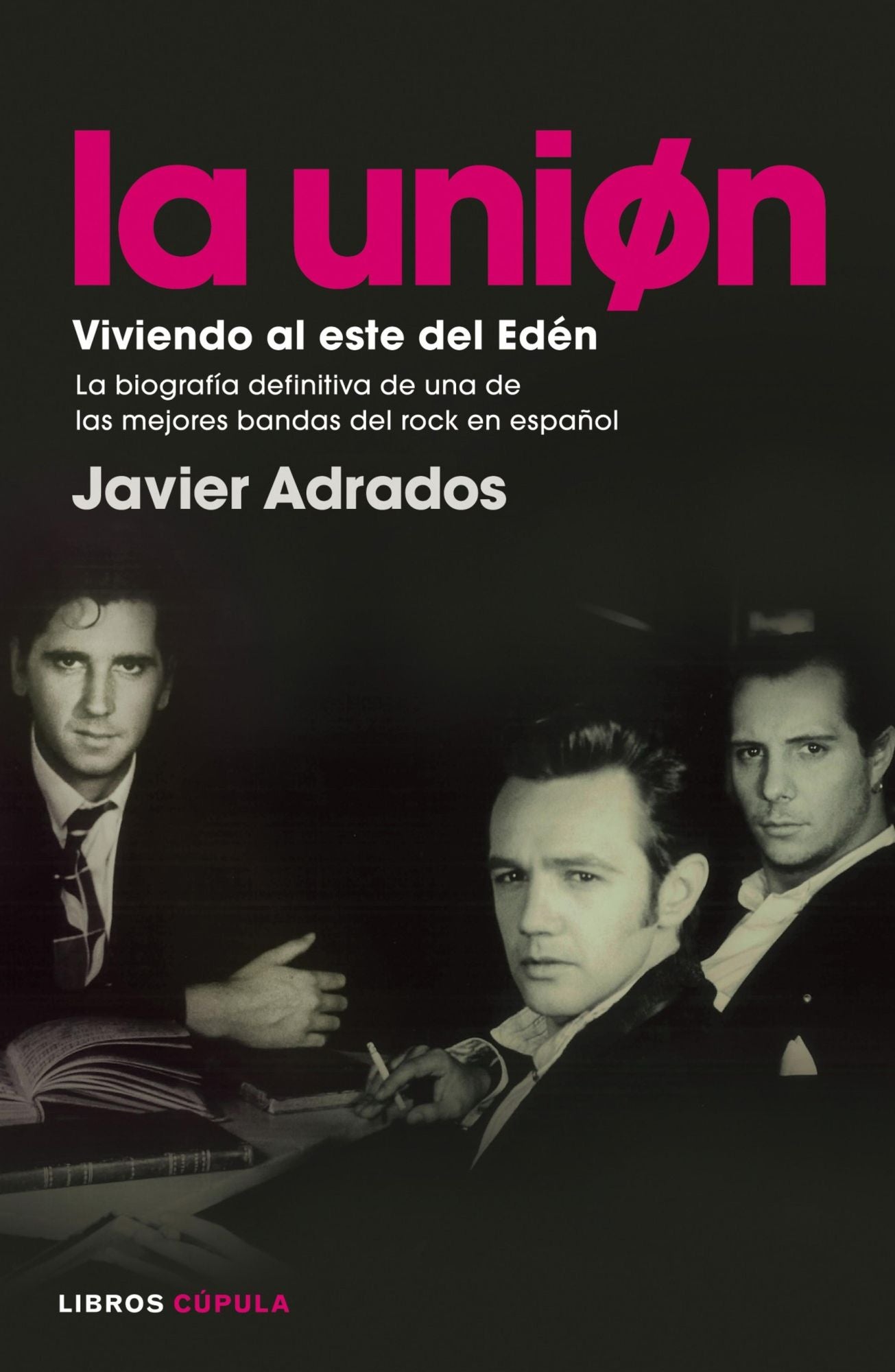 La Unión. Viviendo al este del Edén: La biografía definitiva de una de las mejores bandas del rock en español