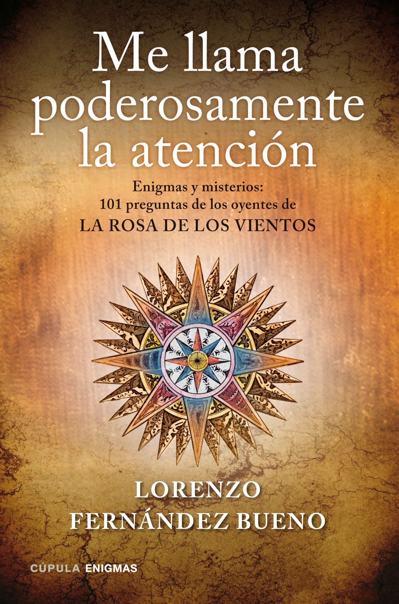 Me llama poderosamente la atención: Enigmas y misterios. 101 preguntas de los oyentes de "La rosa de los vientos"