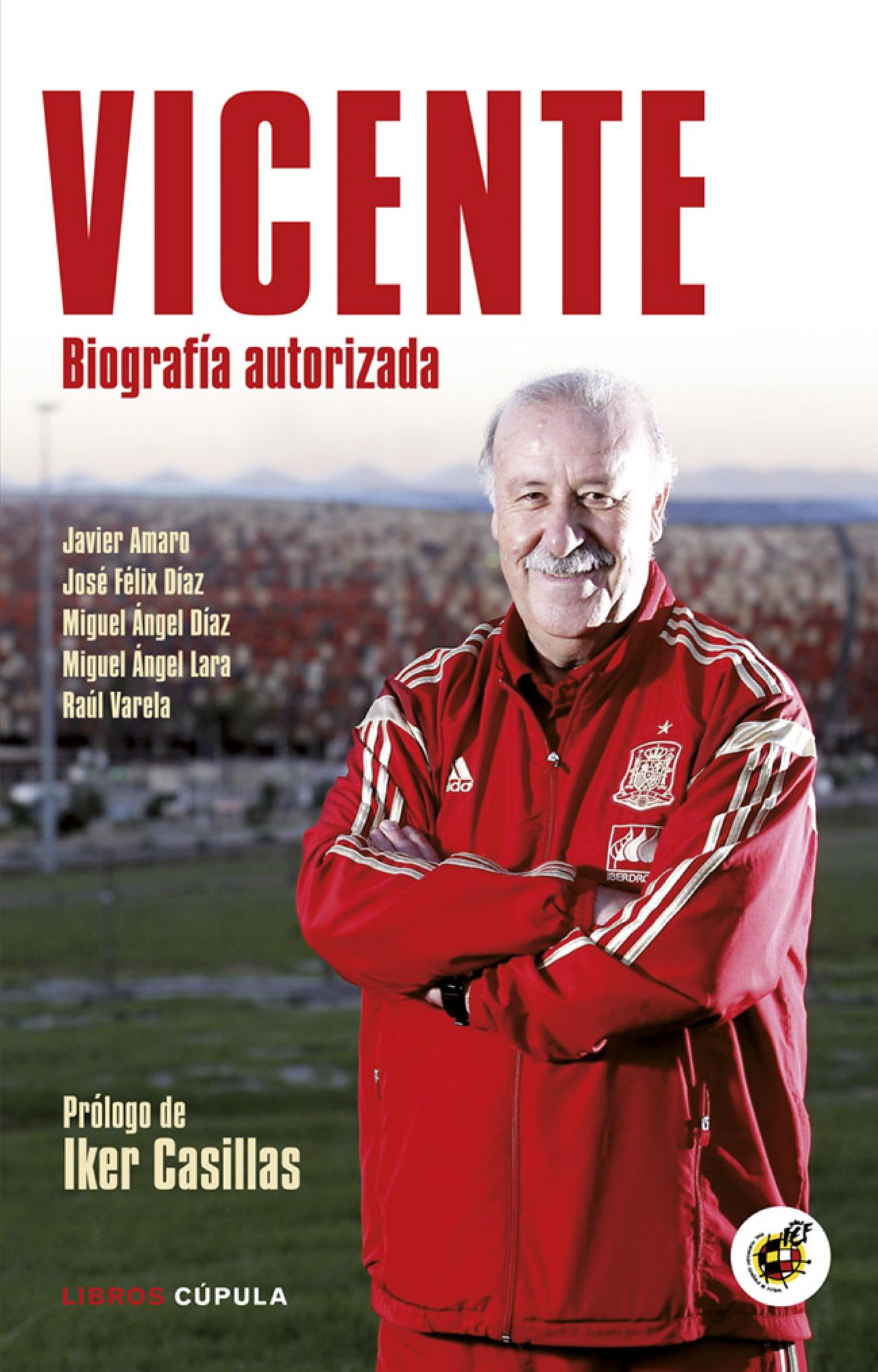 Vicente: Biografía autorizada. Prólogo de Iker Casillas