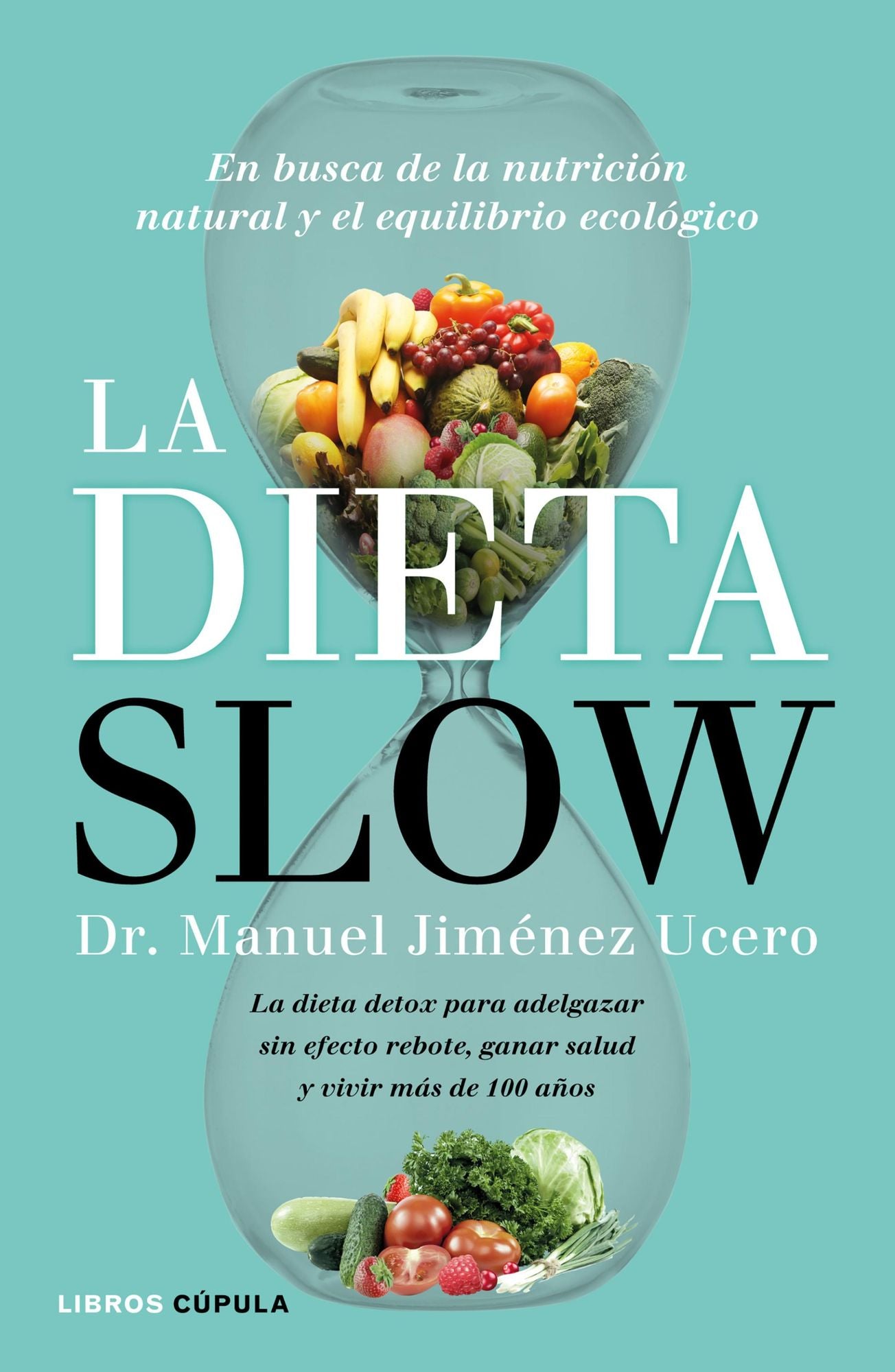 La Dieta Slow: En busca de la nutrición natural y el equilibrio ecológico. Pierde peso de forma saludable y alcanza el equilibrio nutricional con componentes naturales