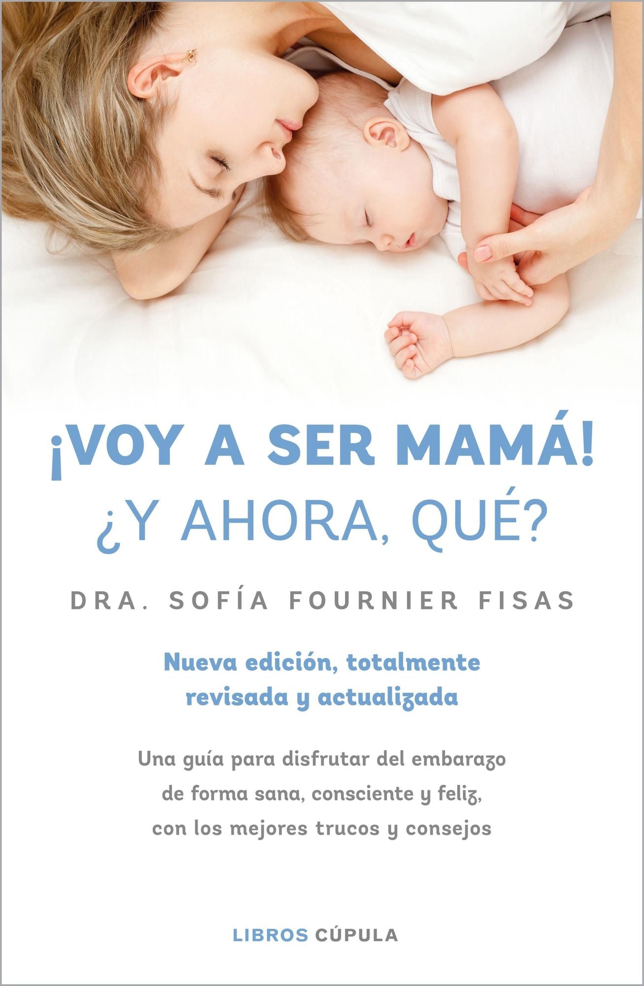 Voy a ser mamá! Y ahora qué?: Una guía para sobrevivir a esta emocionante etapa de forma sana, consciente y feliz, con los mejores consejos de la reconocida ginecóloga de Salud de la Mujer Dexeus