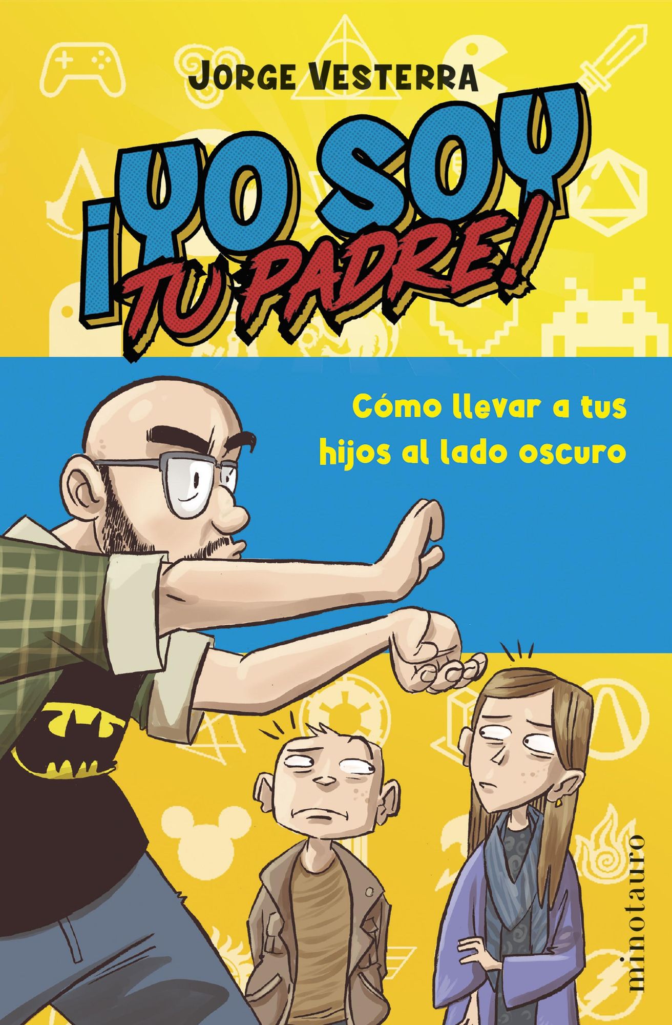 Yo soy tu padre!: Cómo llevar a tus hijos al lado oscuro