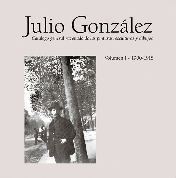 Julio González: Complete Works Volume I: 1900-1912