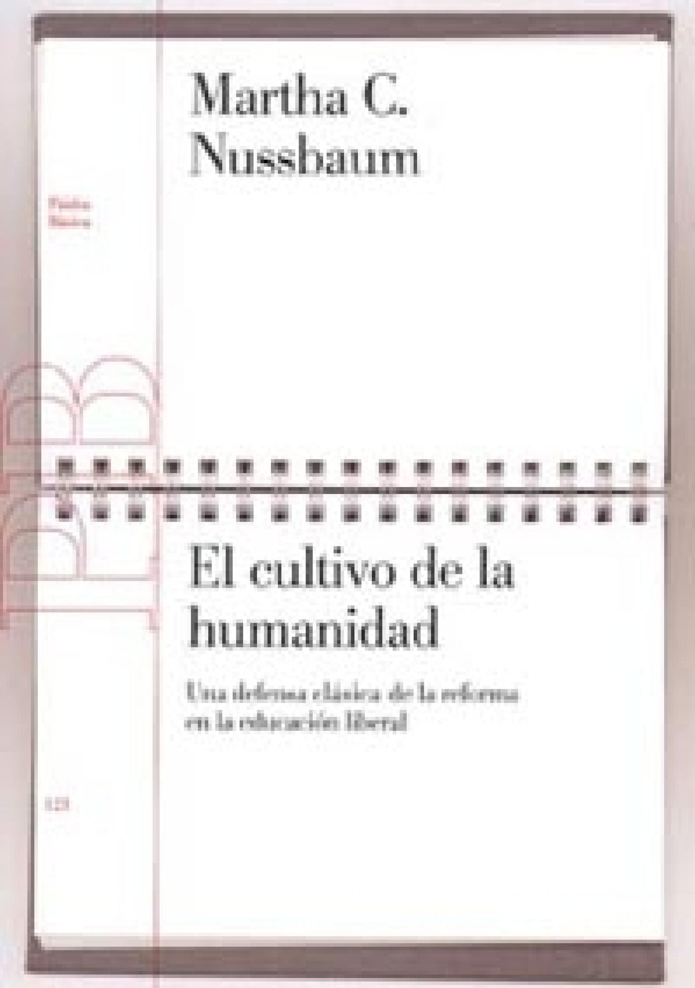El cultivo de la humanidad: Una defensa clásica de la reforma de la educación liberal