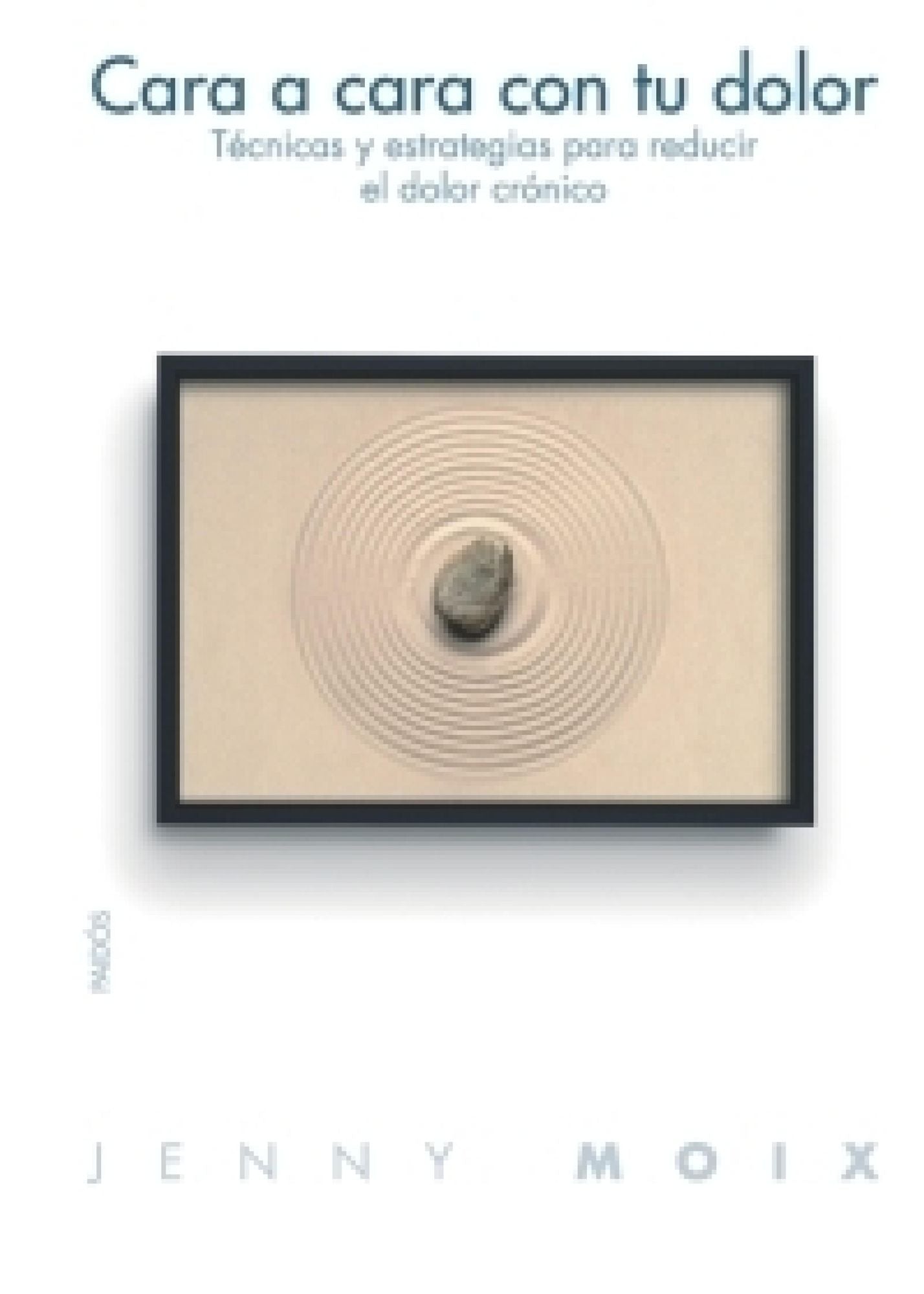 Cara a cara con tu dolor: Técnicas y estrategias para reducir el dolor crónico