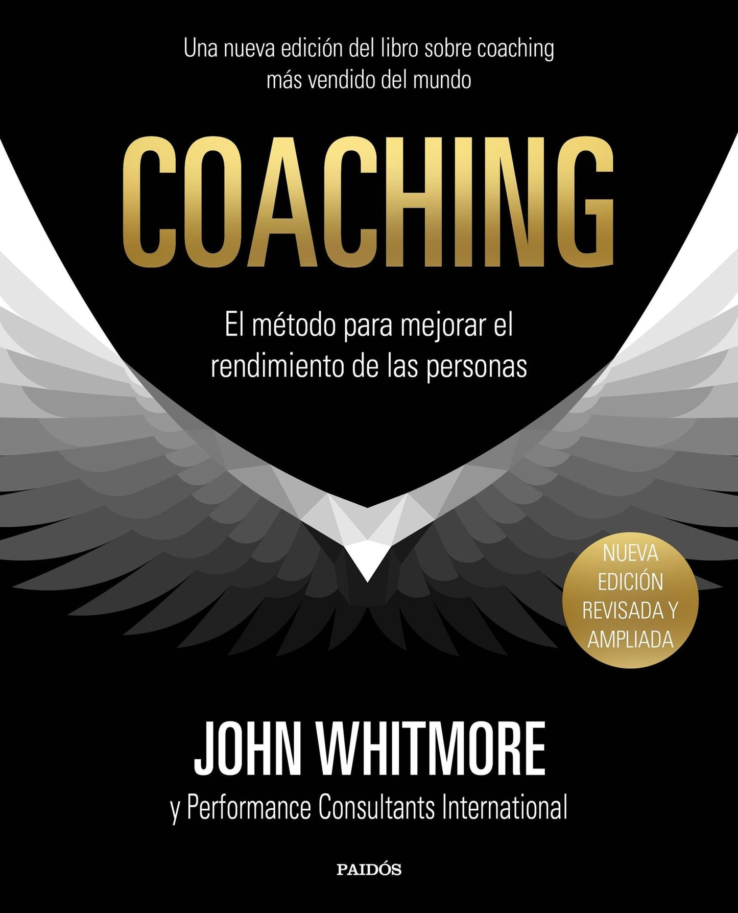 Coaching: El método para mejorar el rendimiento de las personas. Los principios y la práctica del coaching y del liderazgo por el confundador y principal experto en la materia