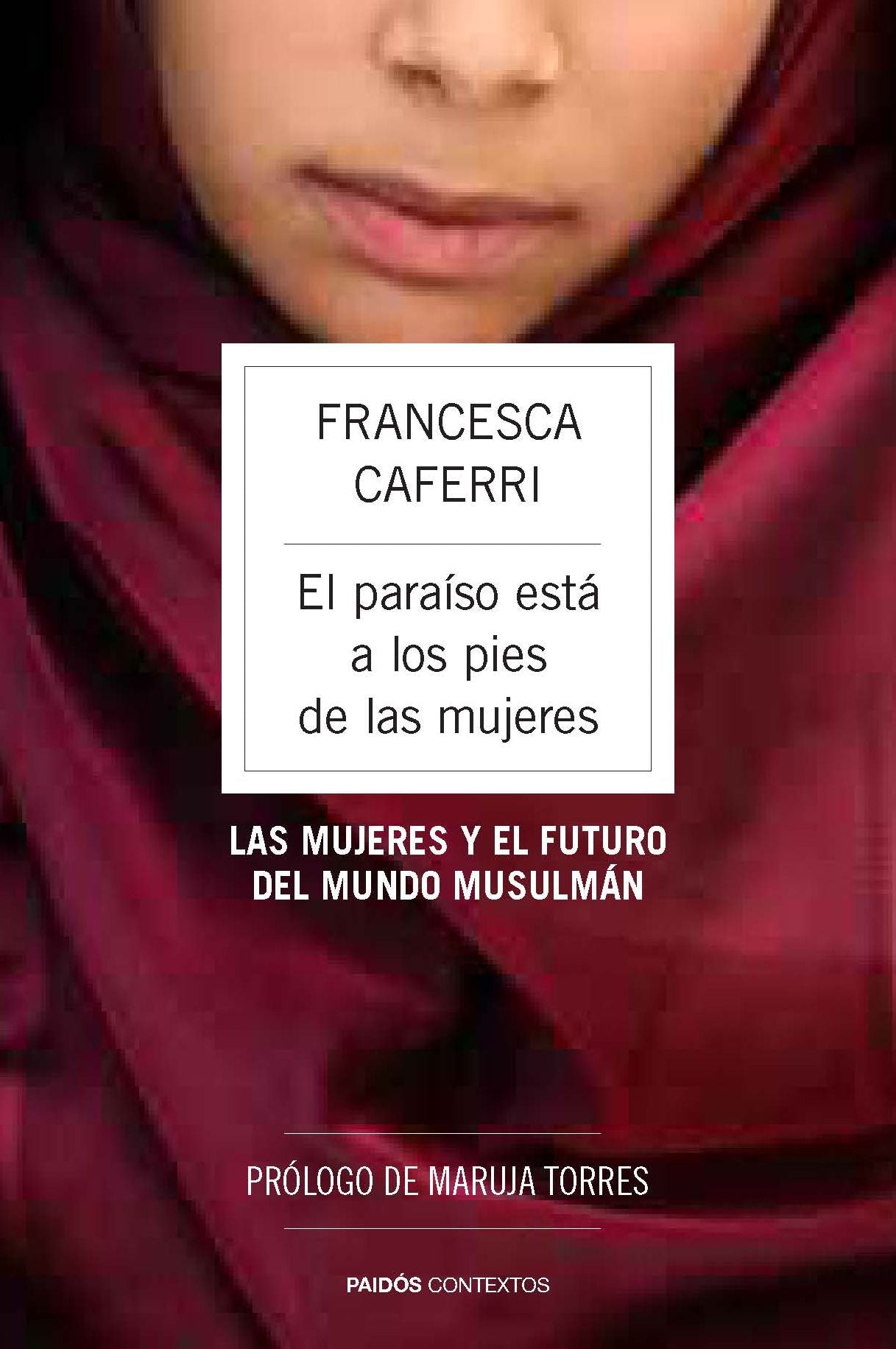 El paraíso está a los pies de las mujeres: Las mujeres y el futuro del mundo musulmán