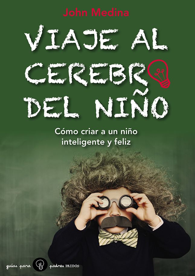 Viaje al cerebro del niño: Cómo criar a un niño inteligente y feliz
