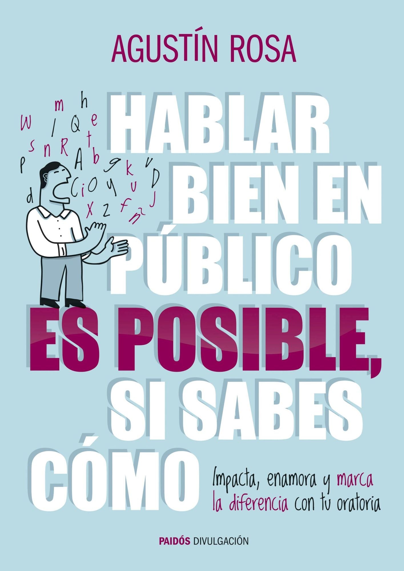 Hablar bien en público es posible, si sabes cómo: Impacta, enamora y marca la diferencia con tu oratoria