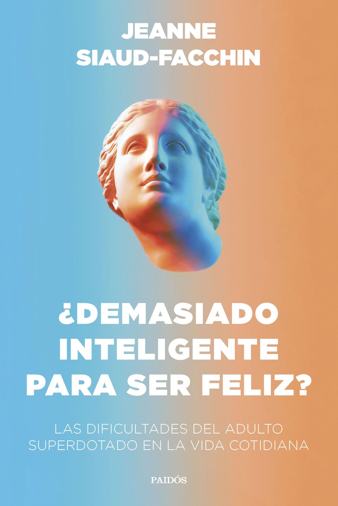 Demasiado inteligente para ser feliz?: Las dificultades del adulto superdotado en la vida cotidiana
