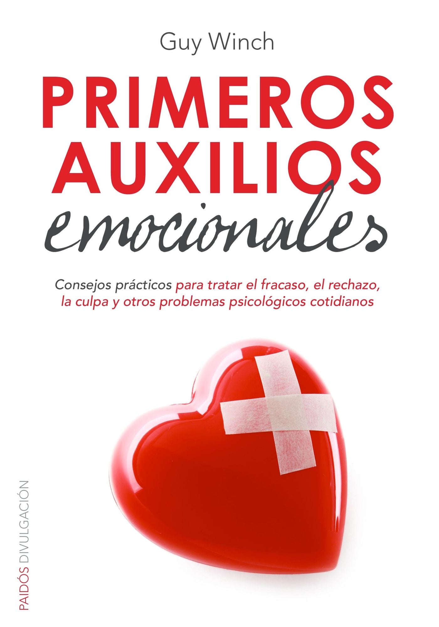 Primeros auxilios emocionales: Consejos prácticos para tratar el fracaso, el rechazo, la culpa y otros problemas psicológicos cotidianos