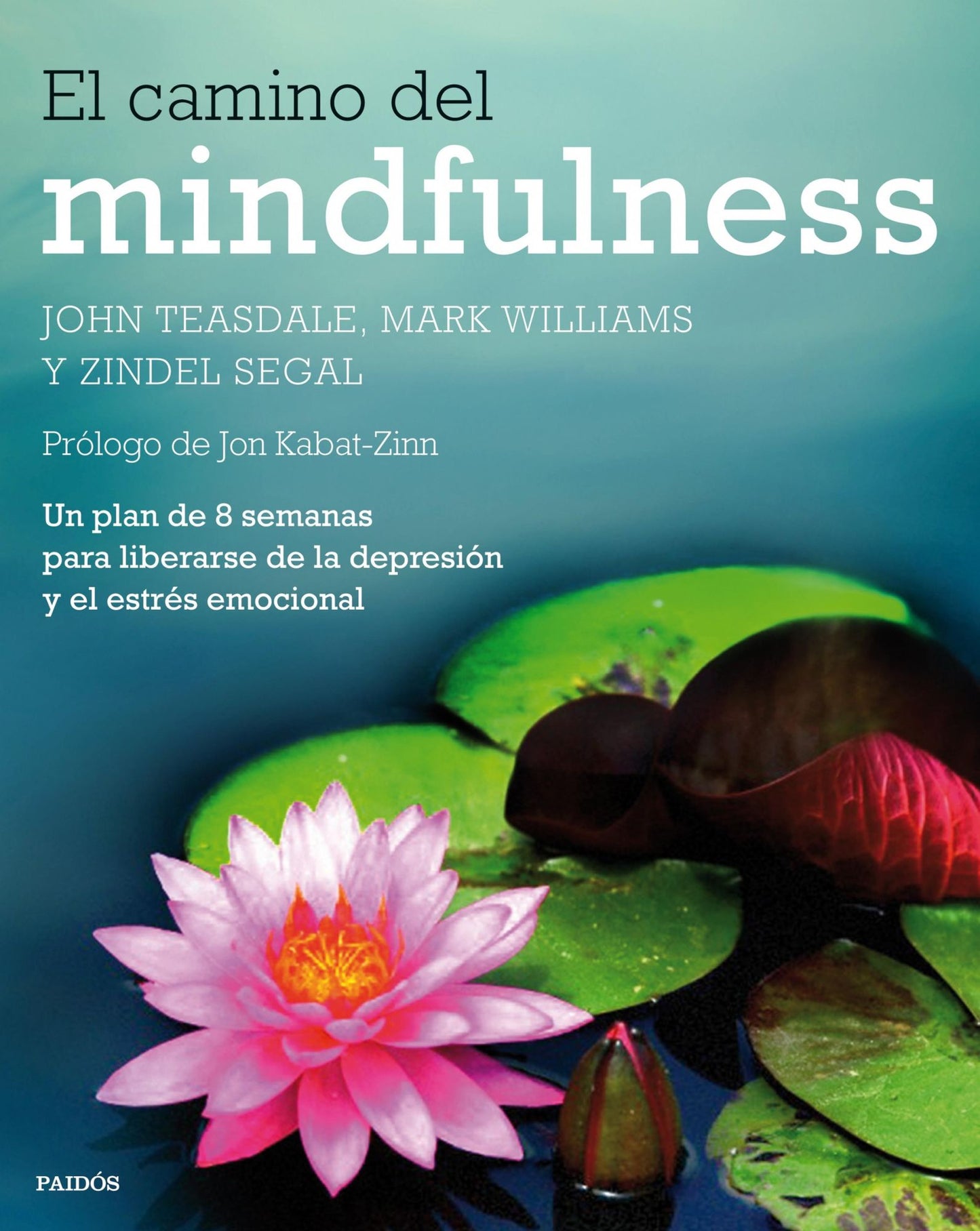 El camino del mindfulness: Un plan de 8 semanas para liberarse de la depresión y el estrés emocional