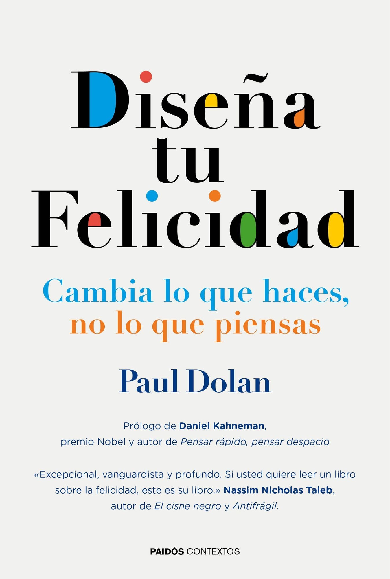 Diseña tu felicidad: Cambia lo que haces, no lo que piensas