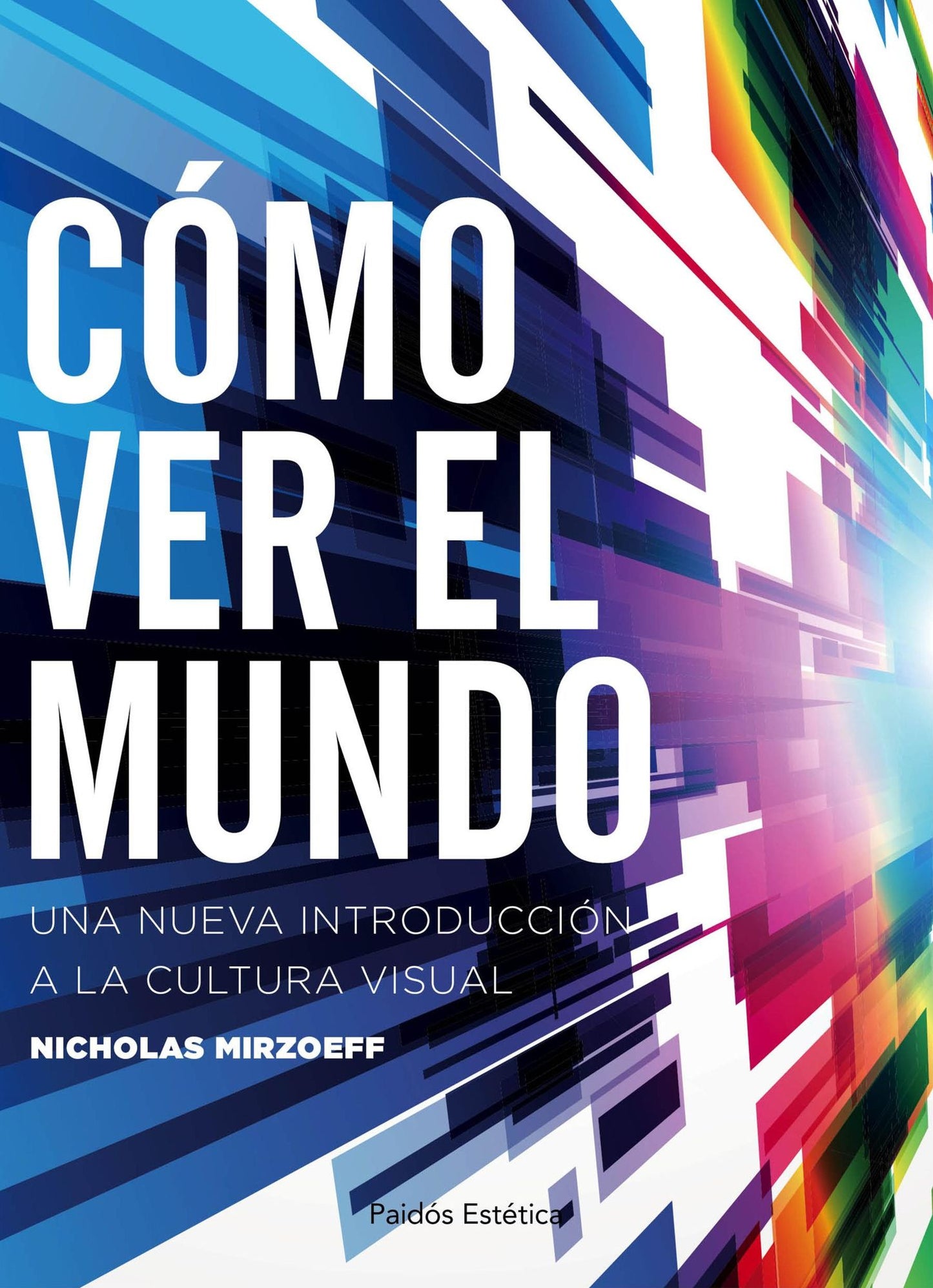 Cómo ver el mundo: Una nueva introducción a la cultura visual