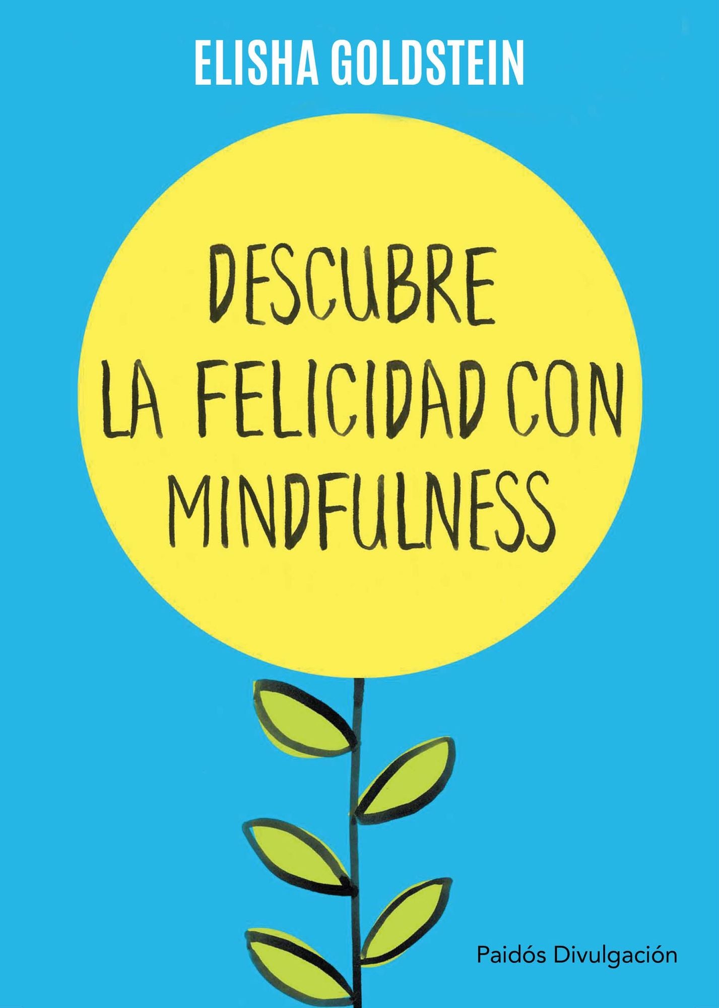 Descubre la felicidad con mindfulness: Los 7 pasos para recuperar el control de tu mente, tu estado de ánimo y tu vida