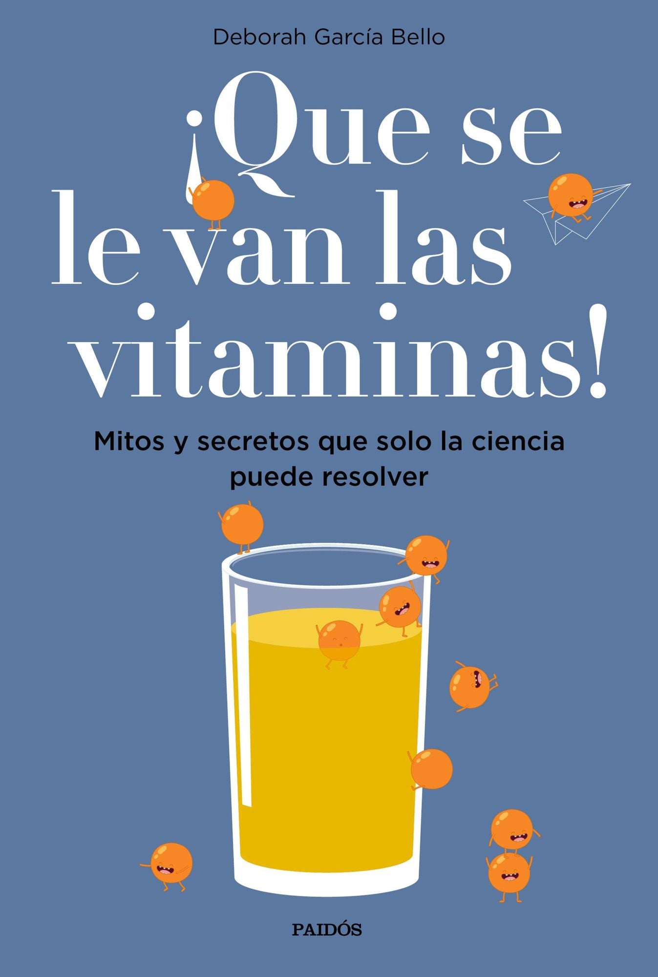 Que se le van las vitaminas!: Mitos y secretos que solo la ciencia puede resolver