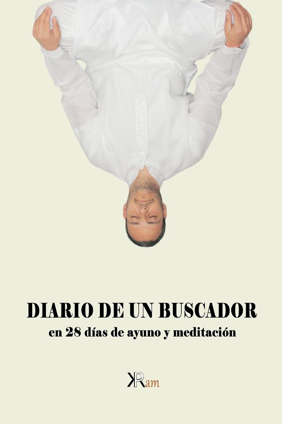 Diario de un buscador en 28 d as de ayuno y meditaci n: Viajes, Yoga, Ayunos y Meditaci n
