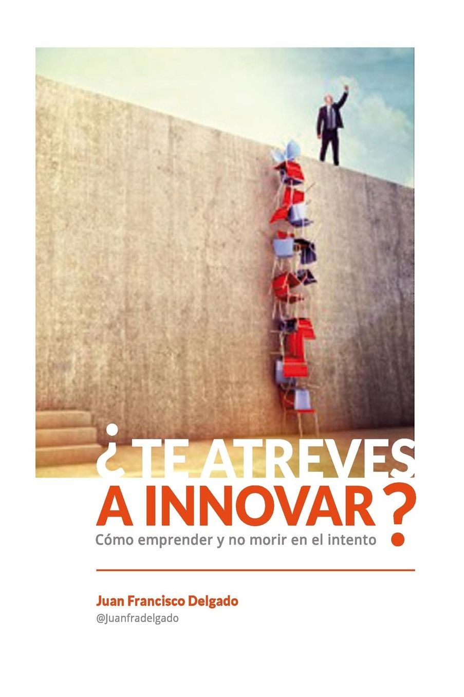 Te atreves a innovar?: C mo emprender y no morir en el intento