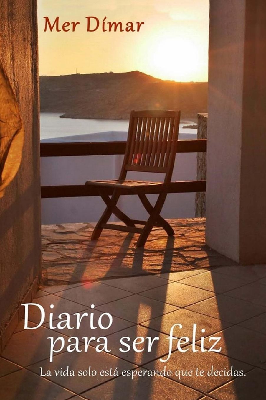 Diario para ser feliz: La vida solo está esperando que te decidas