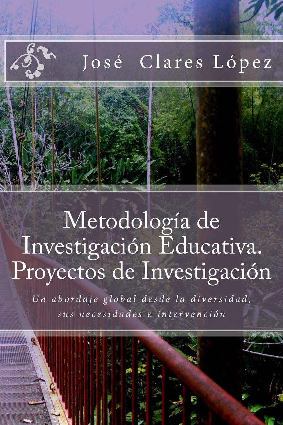 Metodología de Investigación Educativa. Proyectos de Investigación: Un abordaje global desde la diversidad, sus necesidades e intervención