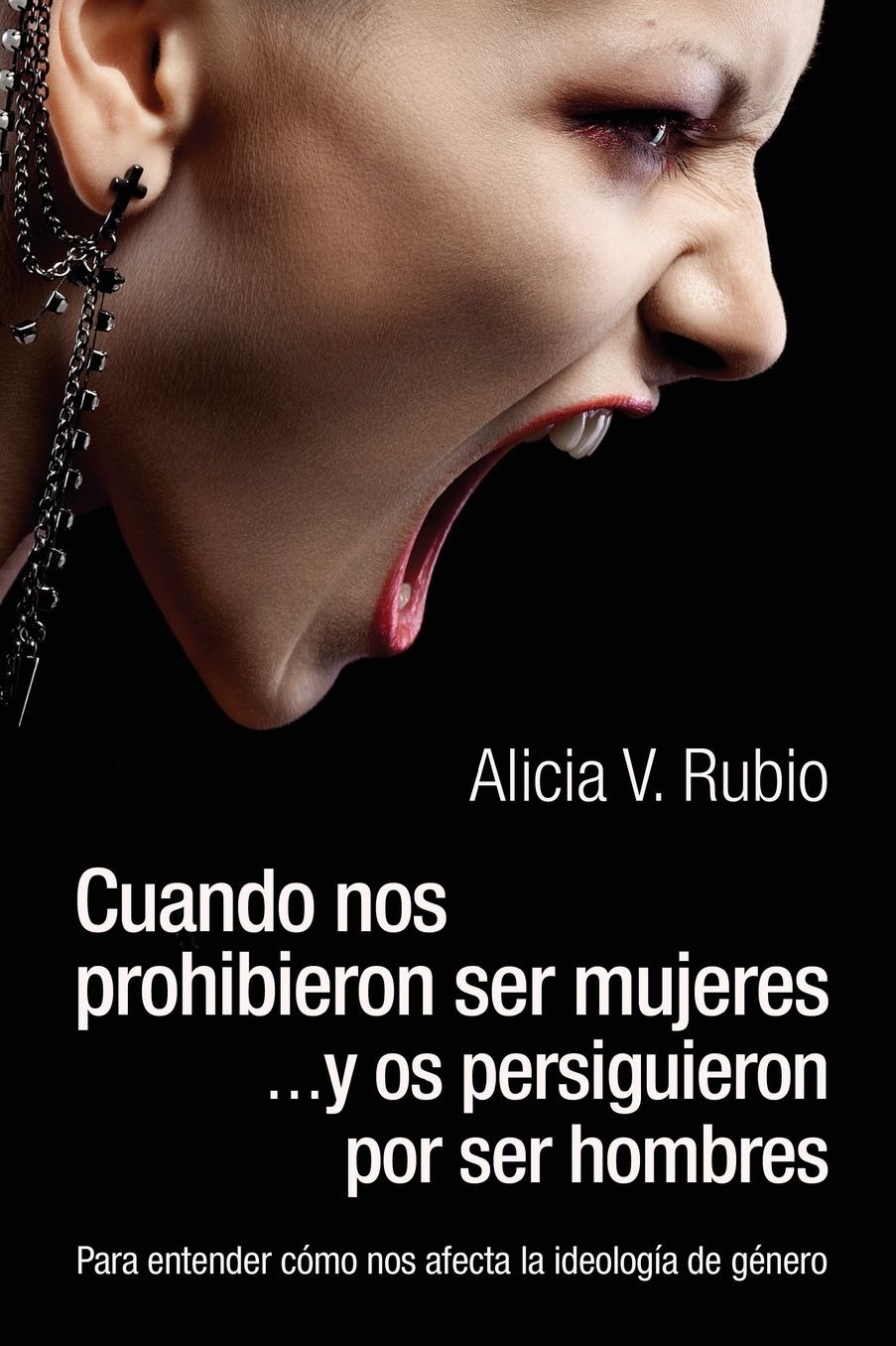 Cuando nos prohibieron ser mujeres ...y os persiguieron por ser hombres: Para entender coacute;mo nos afecta la ideologiacute;a de geacute;nero
