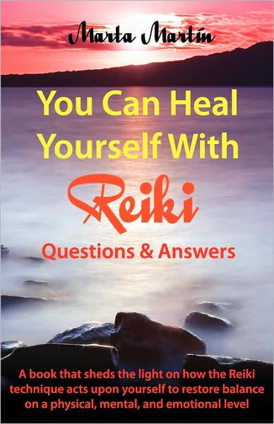 You Can Heal Yourself with Reiki - Questions and Answers