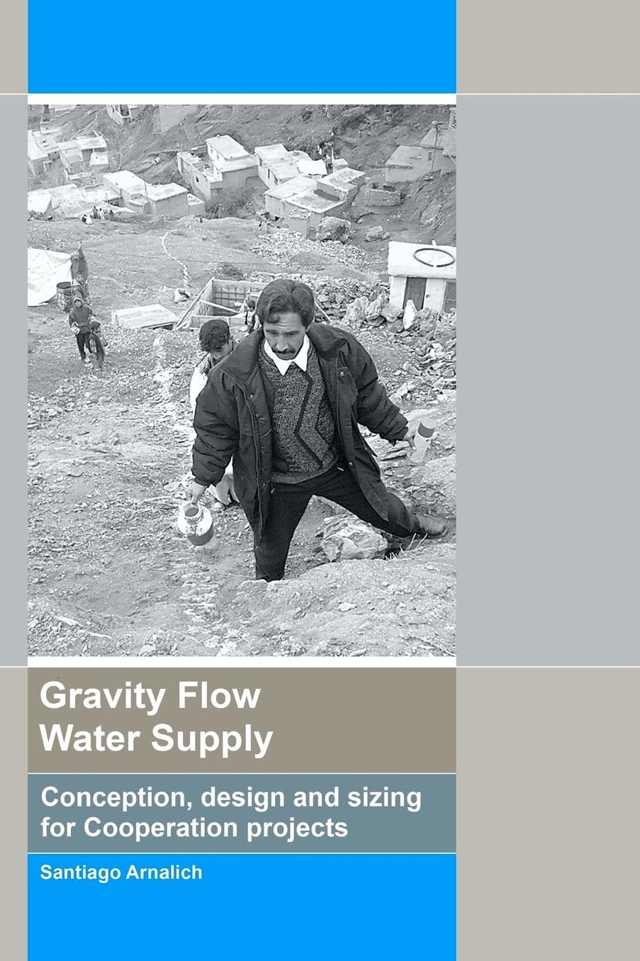 Gravity Flow Water Supply: Conception, Design and Sizing for Cooperation Projects