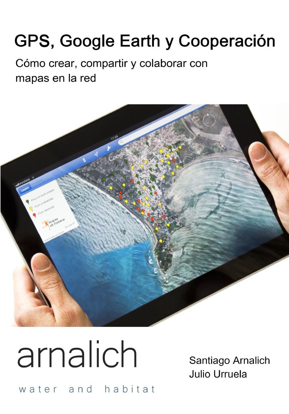 GPS y Google Earth En Cooperacion: Como Crear, Compartir y Colaborar Con Mapas En La Red