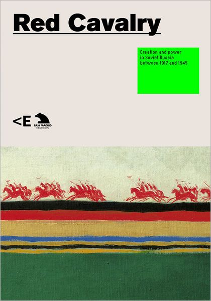 Red Cavalry: Creation and Power in Soviet Russia between 1917 and 1945: Creation and Power in Soviet Russia between 1917 and 1945