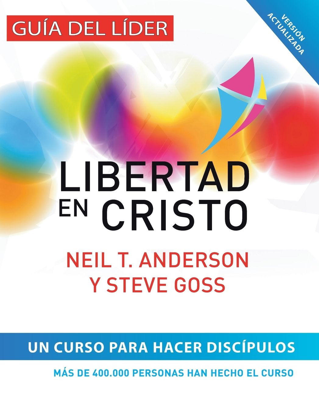 Libertad en Cristo: Curso Para Hacer Discï¿½pulos - Guï¿½a del Lï¿½der