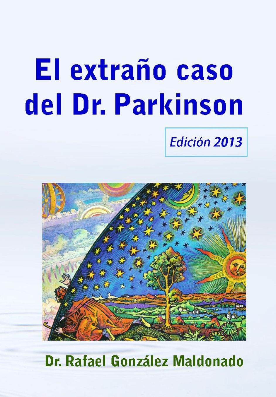 El extraño caso del Dr. Parkinson: (Visión nueva de una antigua enfermedad) 2013