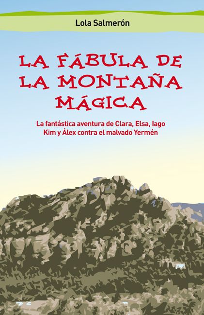 La fábula de la Montaña Mágica: La fantástica aventura de Clara, Elsa, Iago y Álex contra el malvado Yermén