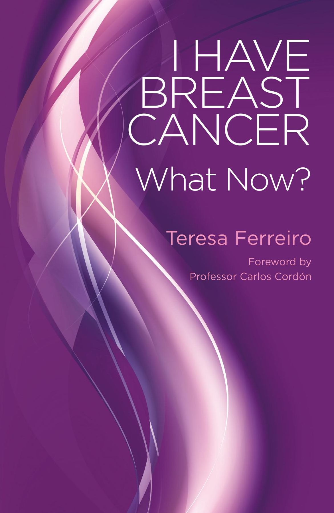 I Have Breast Cancer - What Now?