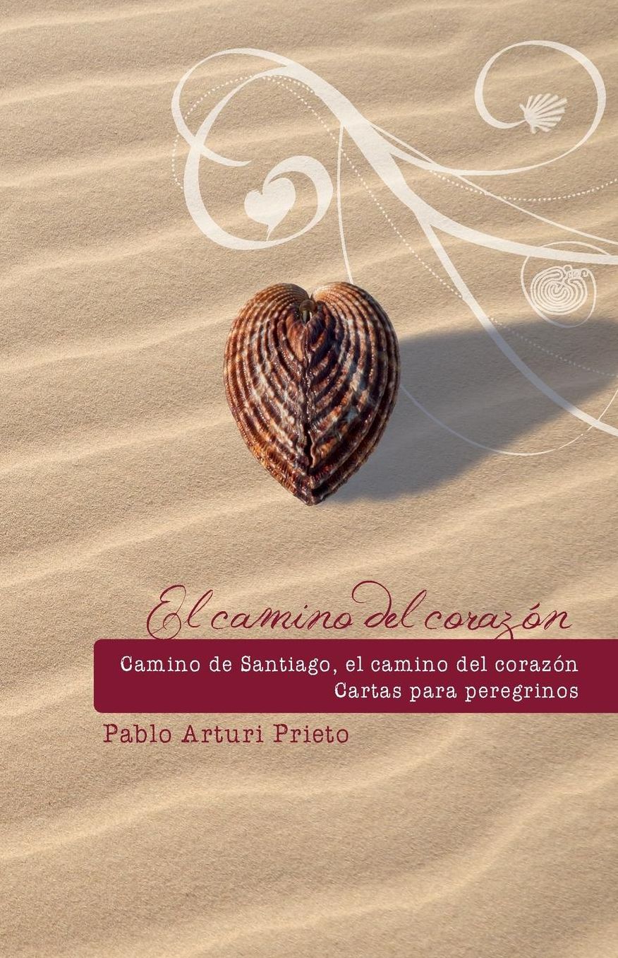 Camino de Santiago, Camino del Corazon. Cartas Para Peregrinos.