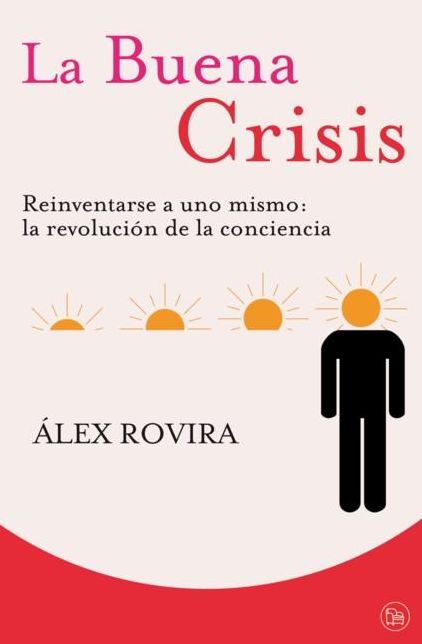 La buena crisis. Reinventarse a uno mismo: la revolucion de la conciencia