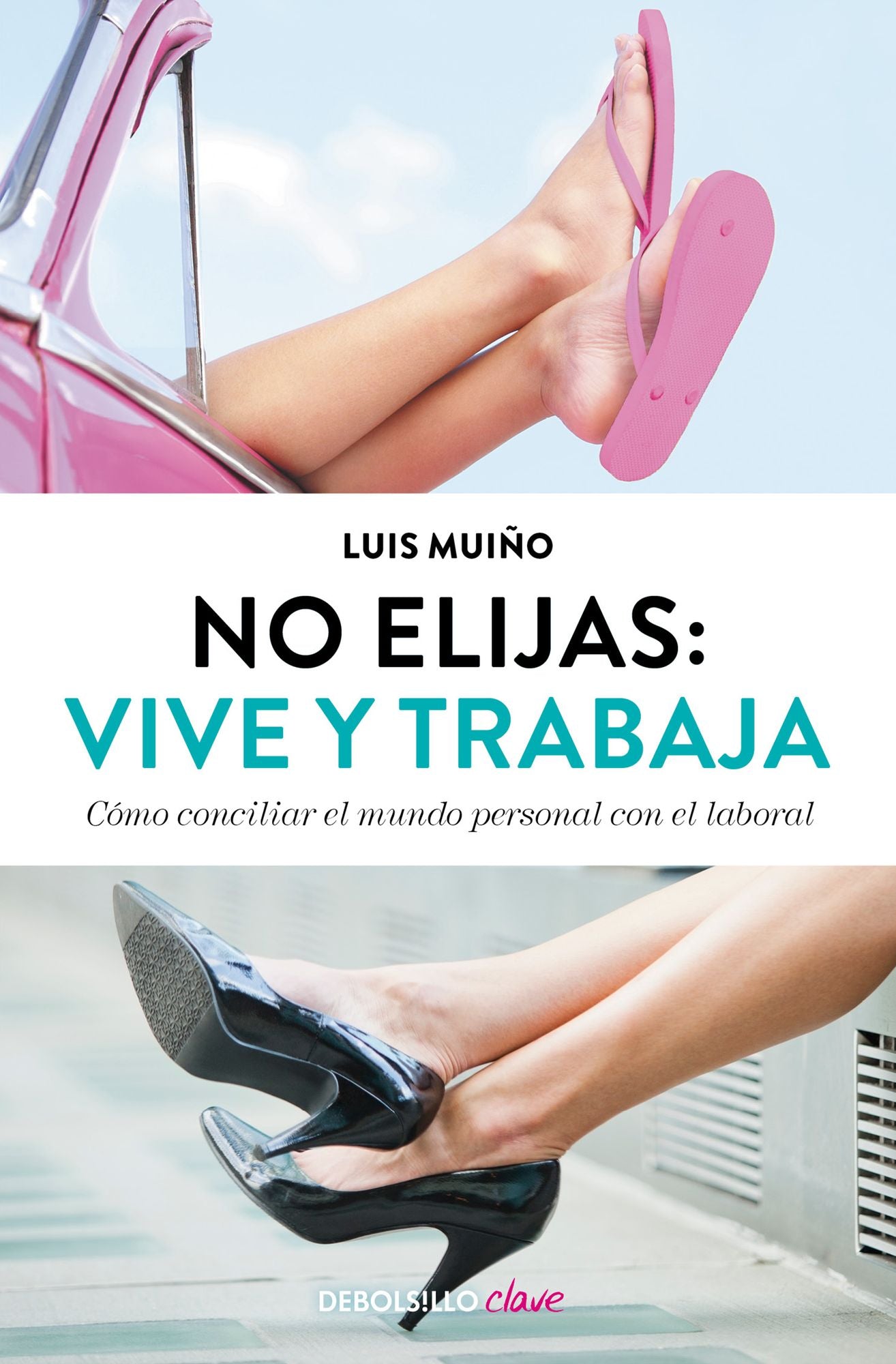 No elijas: vive y trabaja (edición actualizada): Cómo conciliar el mundo personal con el laboral