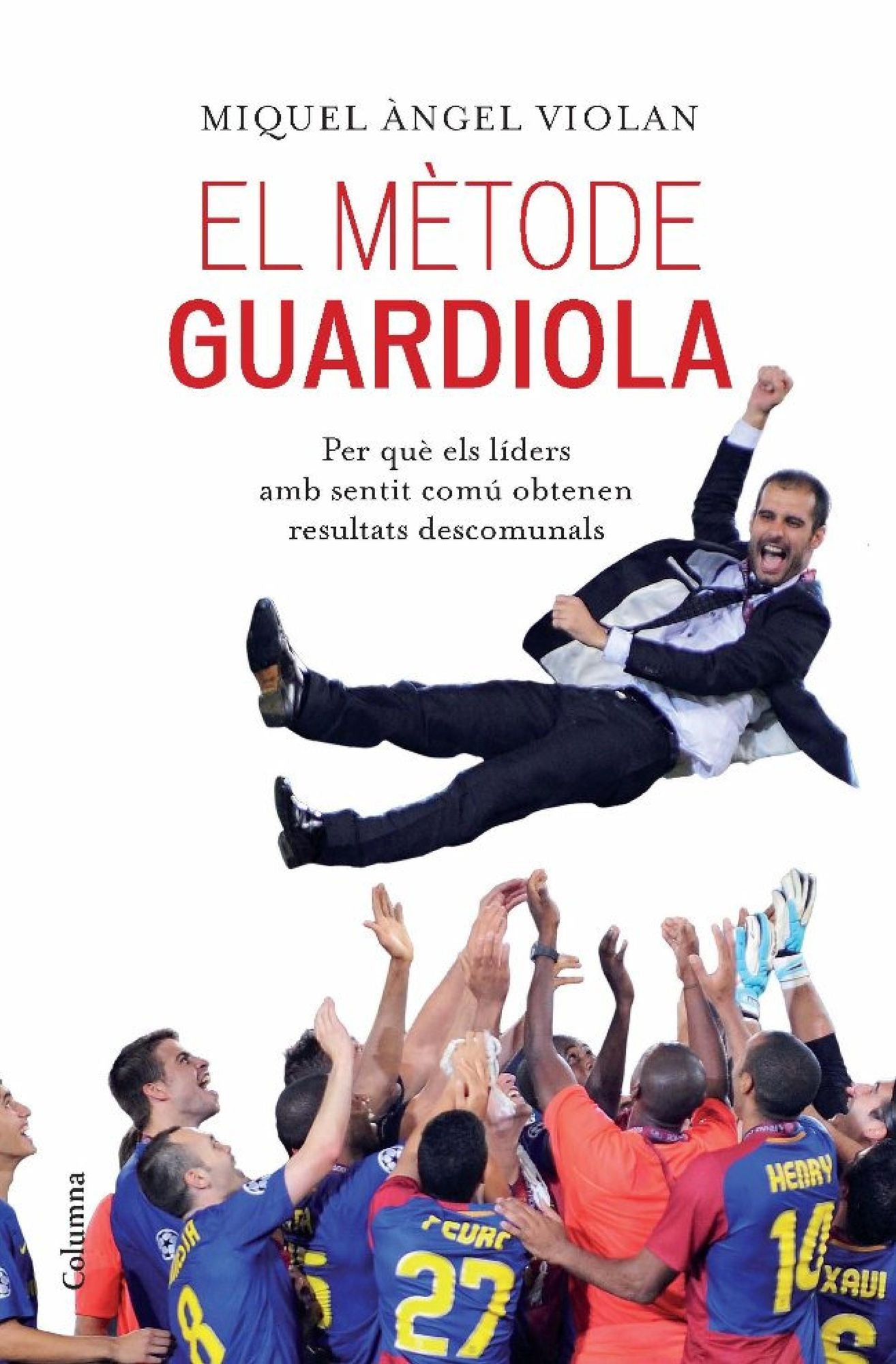 El mètode Guardiola: per què els líders amb sentit comú obtenen resultats descomunals