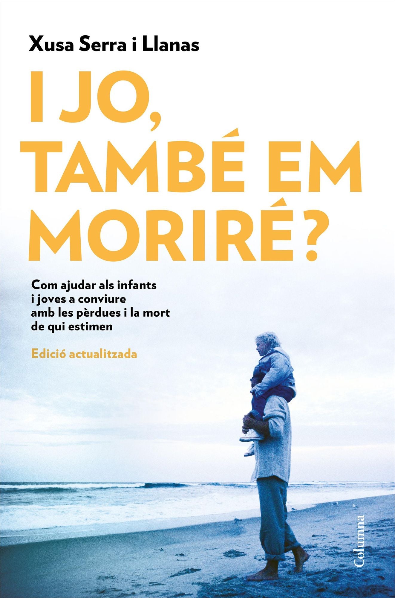 I jo, també em moriré?: Com es pot ajudar els infant i els adolescents a afrontar la pèrdua d'algú a qui estimen